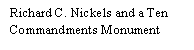 Text Box: Richard C. Nickels and a Ten Commandments Monument